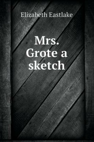 Cover of Mrs. Grote a sketch