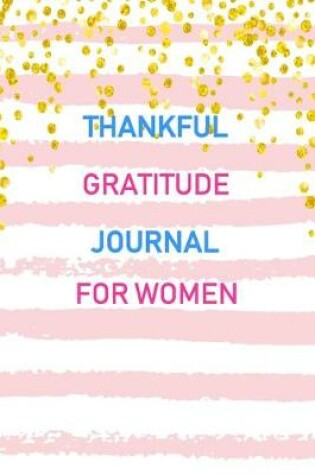 Cover of Thankful Gratitude Journal For Women