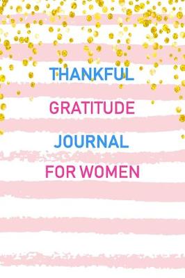 Cover of Thankful Gratitude Journal For Women