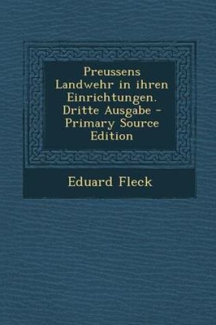 Cover of Preussens Landwehr in Ihren Einrichtungen. Dritte Ausgabe