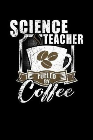 Cover of Science Teacher Fueled by Coffee
