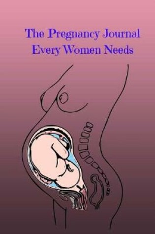 Cover of The Pregnancy Journal Every Women Needs