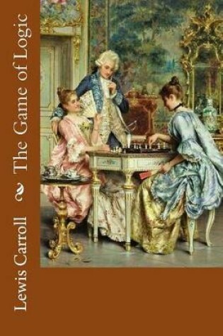 Cover of The Game of Logic Lewis Carroll