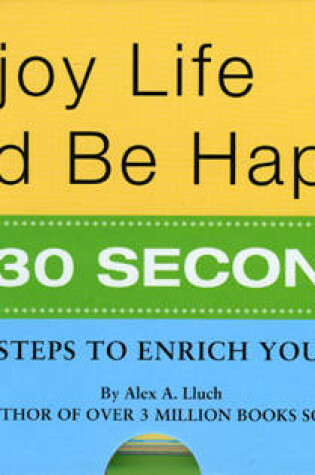 Cover of Enjoy Life & Be Happy In 30 Seconds