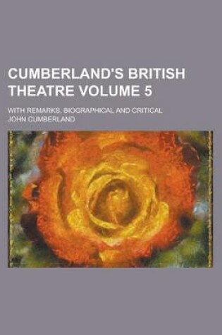 Cover of Cumberland's British Theatre; With Remarks, Biographical and Critical Volume 5