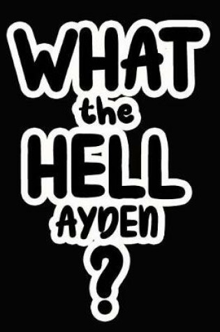 Cover of What the Hell Ayden?