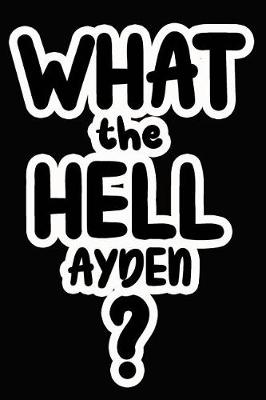 Book cover for What the Hell Ayden?