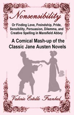 Book cover for Nonsensibility Or Finding Love, Freindship, Pride, Sensibility, Persuasion, Dilemma, and Creative Spelling in Mansfield Abbey