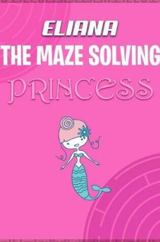 Cover of Eliana the Maze Solving Princess