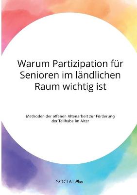 Book cover for Warum Partizipation fur Senioren im landlichen Raum wichtig ist. Methoden der offenen Altenarbeit zur Foerderung der Teilhabe im Alter