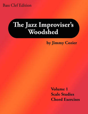 Book cover for The Jazz Improviser's Woodshed - Volume 1 Scale Studies Chord Exercises Bass Clef Edition