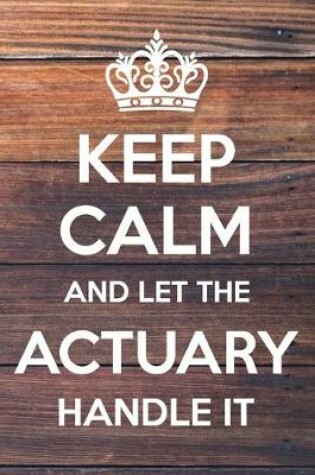 Cover of Keep Calm and Let The Actuary Handle It