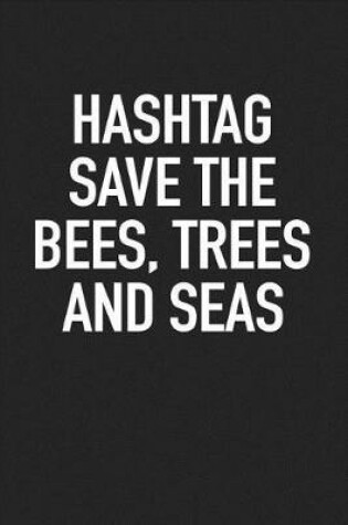 Cover of Hashtag Save the Bees Trees and Seas