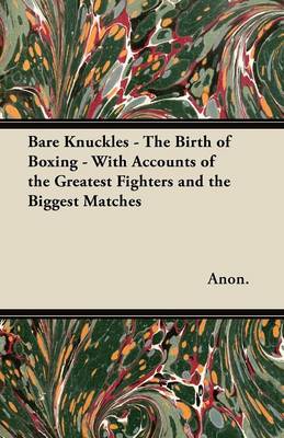 Book cover for Bare Knuckles - The Birth of Boxing - With Accounts of the Greatest Fighters and the Biggest Matches