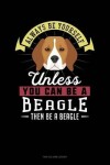 Book cover for Always Be Yourself Unless You Can Be a Beagle Then Be a Beagle