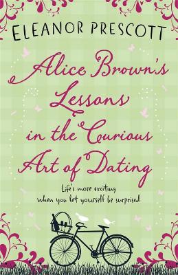 Alice Brown's Lessons in the Curious Art of Dating by Eleanor Prescott