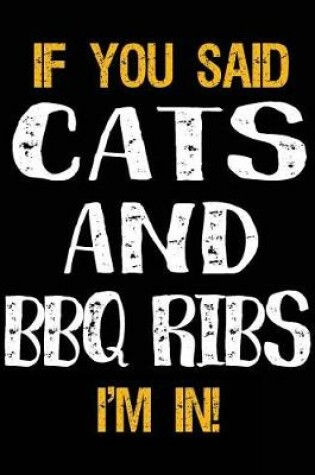 Cover of If You Said Cats and BBQ Ribs I'm in