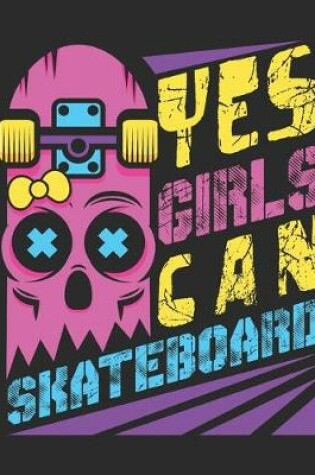 Cover of Yes Girls Can Skateboard