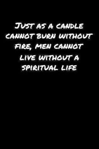 Cover of Just As A Candle Cannot Burn Without Fire Men Cannot Live Without A Spiritual Life