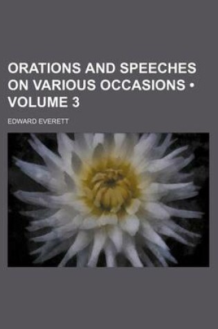 Cover of Orations and Speeches on Various Occasions (Volume 3)