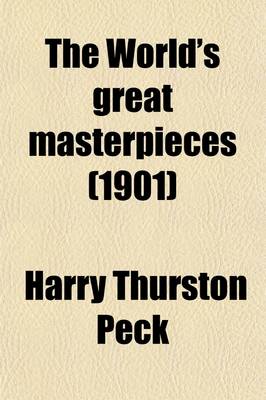 Book cover for The World's Great Masterpieces (Volume 10); History, Biography, Science, Philosophy, Poetry, the Drama, Travel, Adventure, Fiction, Etc