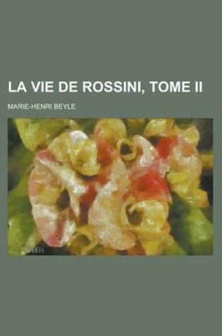 Cover of La Vie de Rossini, Tome II