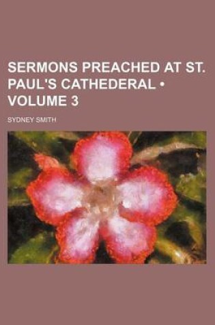 Cover of Sermons Preached at St. Paul's Cathederal (Volume 3)