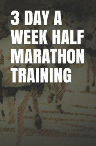 Cover of 3 Day a Week Half Marathon Training