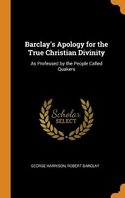 Book cover for Barclay's Apology for the True Christian Divinity