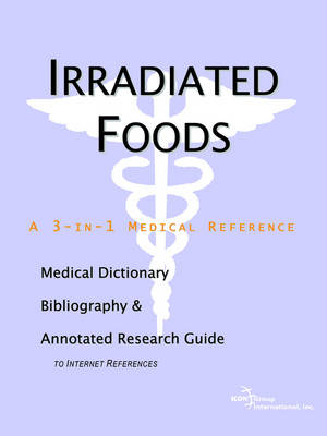 Book cover for Irradiated Foods - A Medical Dictionary, Bibliography, and Annotated Research Guide to Internet References