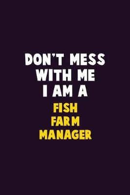 Book cover for Don't Mess With Me, I Am A Fish Farm Manager