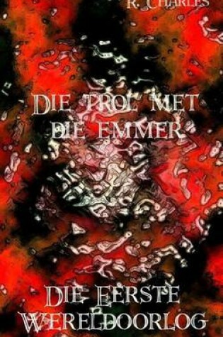 Cover of Die Trol Met Die Emmer - Die Eerste Wereldoorlog