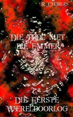 Book cover for Die Trol Met Die Emmer - Die Eerste Wereldoorlog
