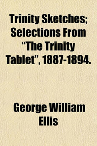 Cover of Trinity Sketches; Selections from "The Trinity Tablet," 1887-1894.