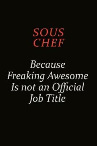 Cover of Sous Chef Because Freaking Awesome Is Not An Official Job Title