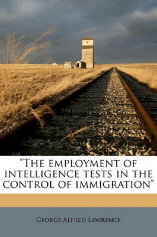 Cover of The Employment of Intelligence Tests in the Control of Immigration