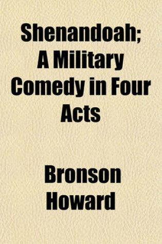 Cover of Shenandoah; A Military Comedy in Four Acts