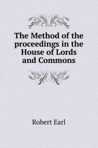 Cover of The Method of the proceedings in the House of Lords and Commons
