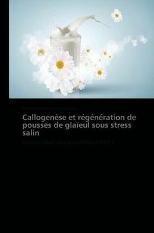 Cover of Callogenese Et Regeneration de Pousses de Glaieul Sous Stress Salin