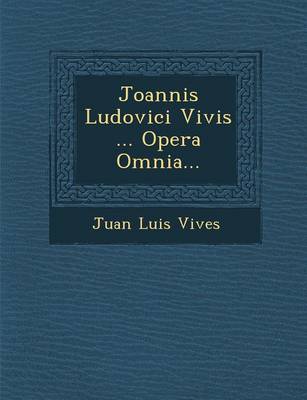 Book cover for Joannis Ludovici Vivis ... Opera Omnia...