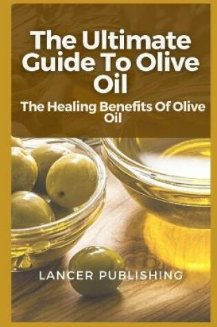 Cover of The Ultimate Guide To Olive Oil