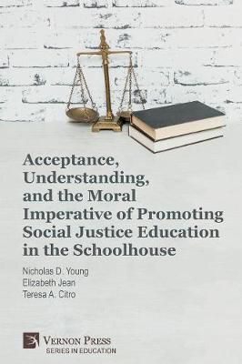 Book cover for Acceptance, Understanding, and the Moral Imperative of Promoting Social Justice Education in the Schoolhouse