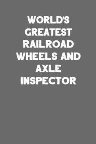 Cover of World's Greatest Railroad Wheels and Axle Inspector