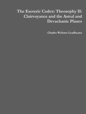 Book cover for The Esoteric Codex: Theosophy II: Clairvoyance and the Astral and Devachanic Planes