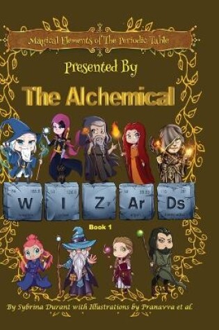 Cover of Magical Elements of the Periodic Table Presented By The Alchemical Wizards - Book 1