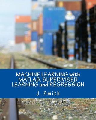 Book cover for Machine Learning with Matlab. Superivised Learning and Regression