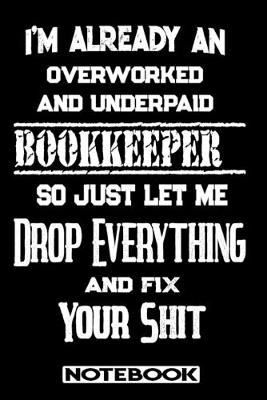 Book cover for I'm Already An Overworked And Underpaid Bookkeeper. So Just Let Me Drop Everything And Fix Your Shit!