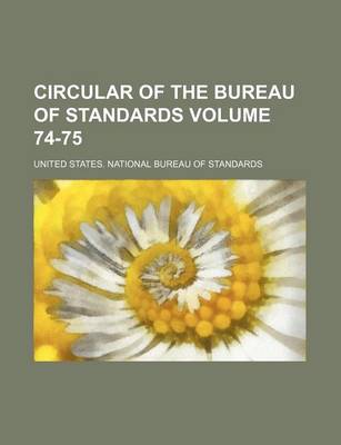 Book cover for Circular of the Bureau of Standards Volume 74-75