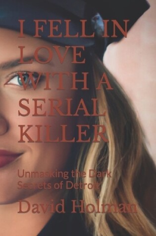 Cover of I Fell in Love with a Serial Killer