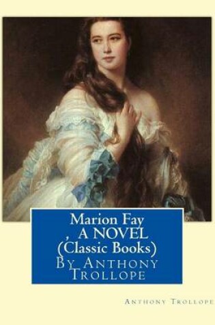 Cover of Marion Fay, By Anthony Trollope A N OVEL (Classic Books)